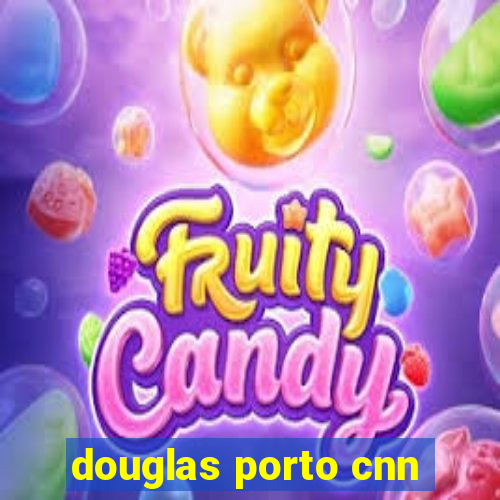 douglas porto cnn